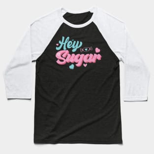 Hey Sugar Valentines Day Gift Baseball T-Shirt